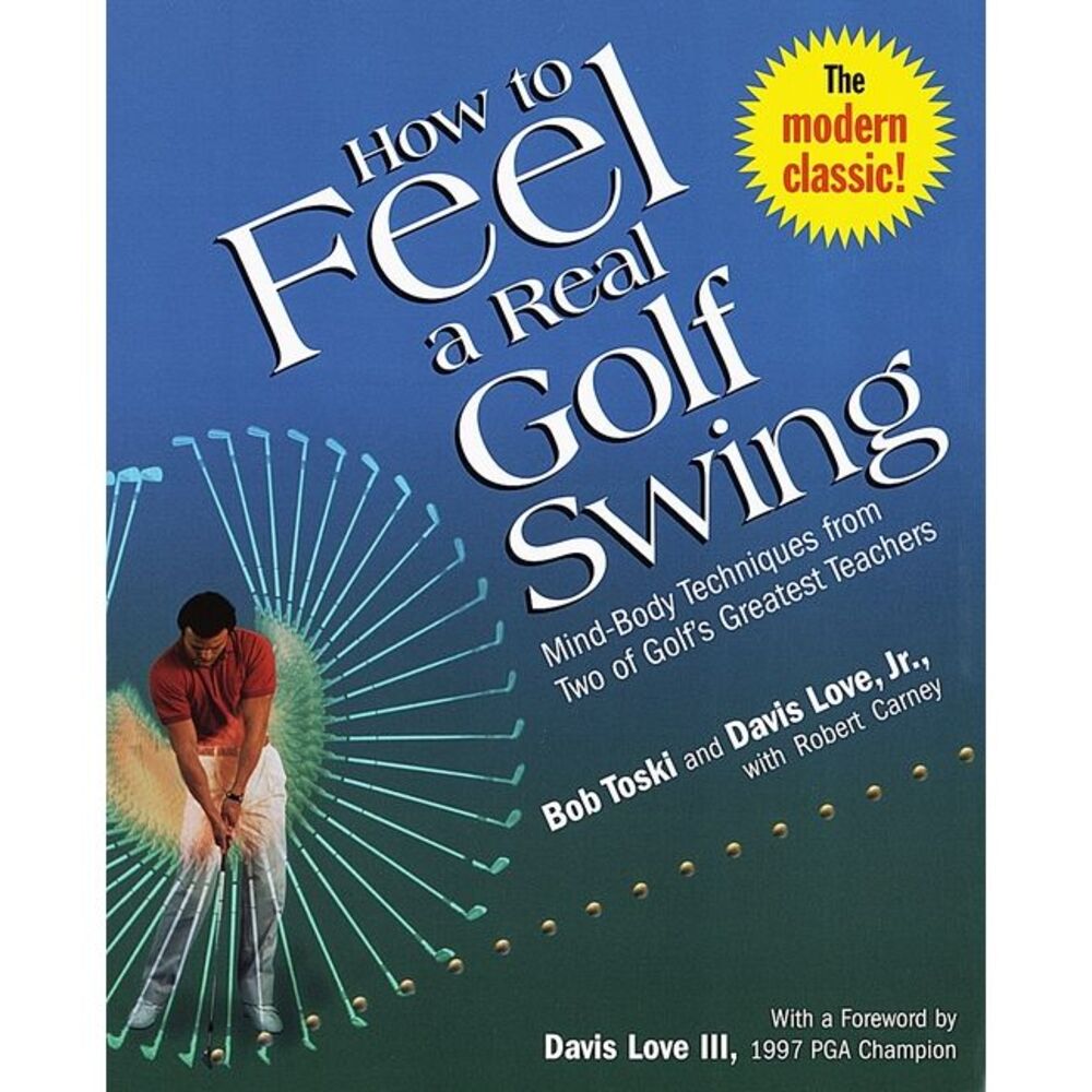 How to Feel a Real Golf Swing: Mind-Body Techniques from Two of Golf's Greatest